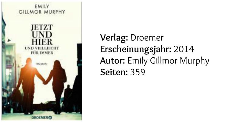 Jetzt und hier und vielleicht für immer / Emily Gillmore Murphy (c) Herausgeber Verlagsgruppe Droemer Knauer