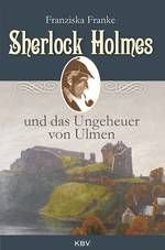 Sherlock Holmes und das Ungeheuer von Ulmen von Franziska Frankge - KBV