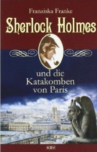 Sherlock Holmes und die Katakomben von Paris von Franziska Franke - Kbv Verlag