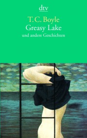 Greasy Lake von T.C. Boyle (c) dtv