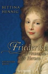 Friederike. Prinzessin der Herzen: Bettina Henning (c) Goldmann