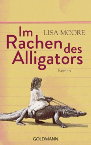 Im Rachen des Alligators: Lisa Moore (c) Goldmann