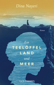 Ein Teelöffel Land und Meer: Dina Nayeri (c) Goldmann