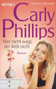 Wer nicht wagt, der liebt nicht: Carly Phillips (c) Heyne