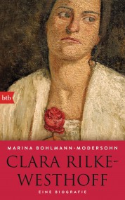 Clara Rilke-Westhoff. Eine Biografie: Marina Bohlmann-Modersohn (c) BTB
