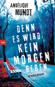 Denn es wird kein morgen geben: Angélique Mundt (c) BTB