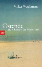 Ostende. 1936, Sommer der Freundschaft: Volker Weidermann (c) BTB