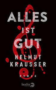 Alles ist gut von Helmut Krausser (c) Berlin Verlag