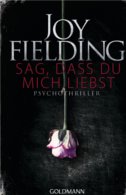 Sag, dass du mich liebst von Joy Fielding (c) Goldmann Verlag