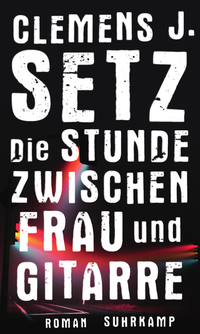 Die Stunde zwischen Frau und Gitarre von Clemens J. Setz (c) Suhrkamp Verlag