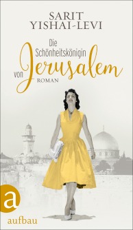 Die Schönheitskönigin von Jerusalem - Sarit Yishai-Levi (c) Aufbau Verlag